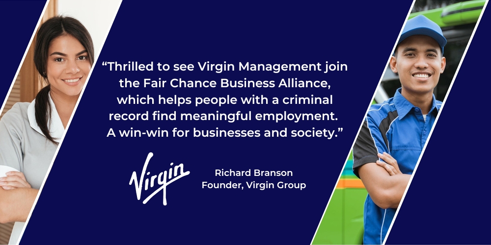 “Thrilled to see Virgin Management join the Fair Chance Business Alliance, which helps people with a criminal record find meaningful employment. A win-win for businesses and society.”